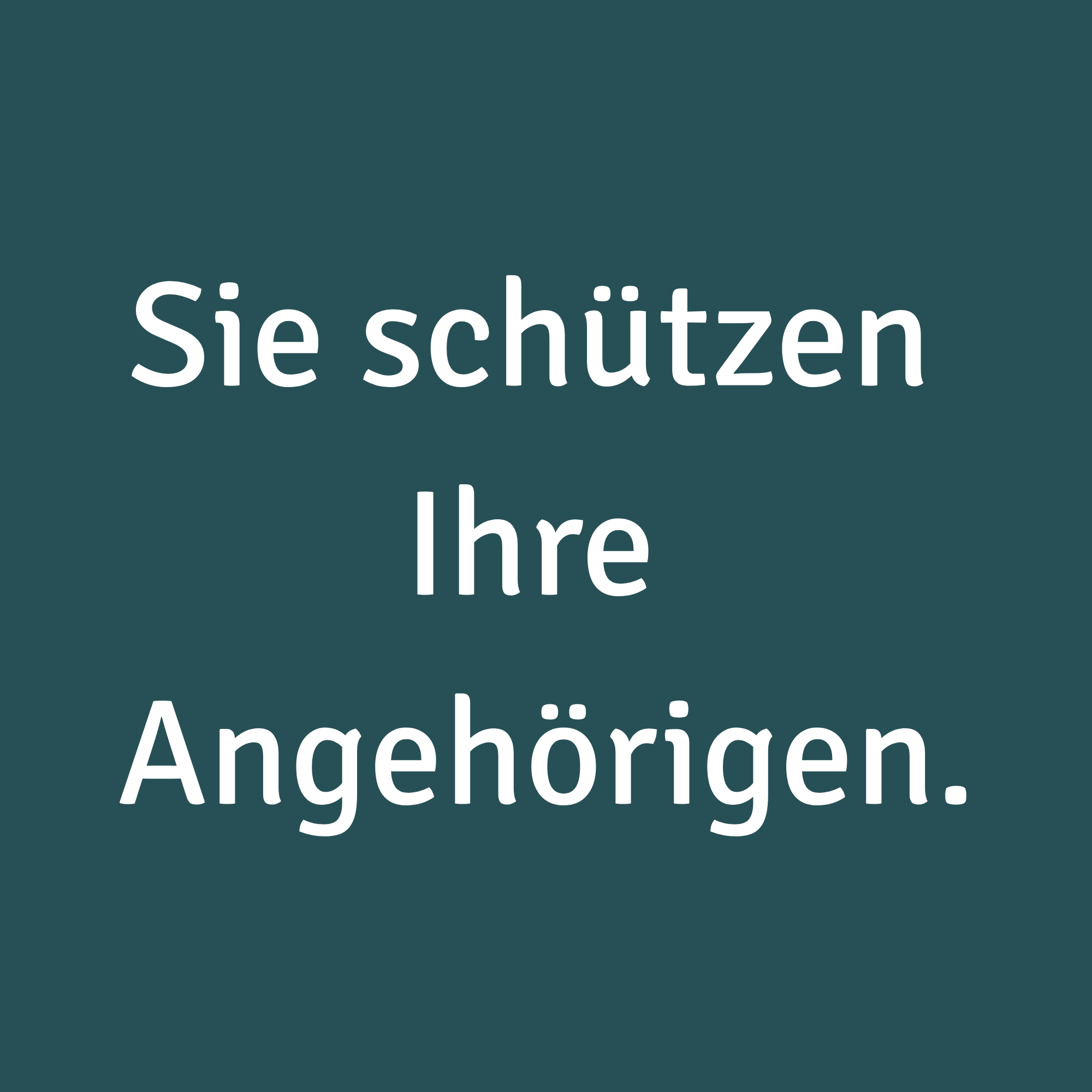 Sie schützen Ihre Angehörigen